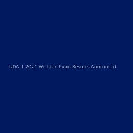 NDA 1 2021 Written Exam Results Announced